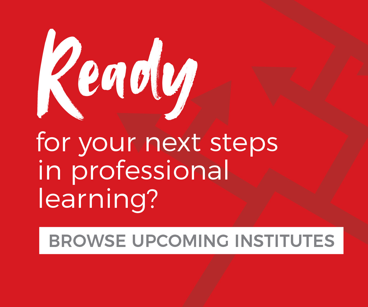 Ready to take the next step in professional learning? Browse upcoming institutes