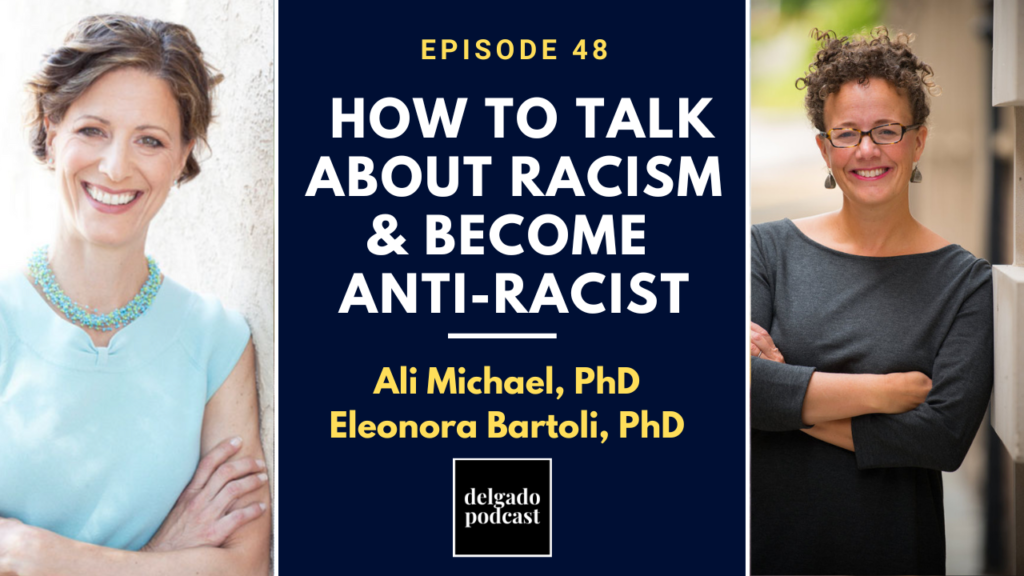 Episode 48: How to Talk About Racial Inequality, Combat Racism & Become Anti-Racist, Delgado podcast