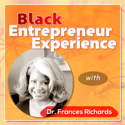 Black Entrepreneur Experience Podcast with Dr. Frances Richards